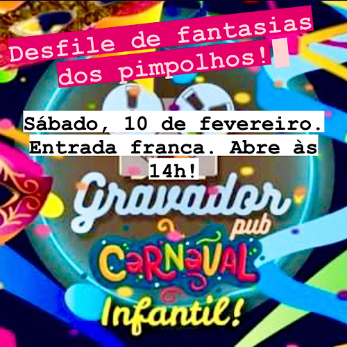 Carnaval Infantil Gravador Pub com Desfile de Fantasias (ENTRADA FRANCA!) A partir das 14h
